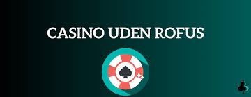 Casino Uden Casinoer Uden ROFUS Din Guide til Anonyme Spiloplevelser